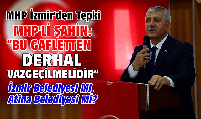 MHP'li Şahin: “Bu Gafletten Derhal Vazgeçilmelidir”