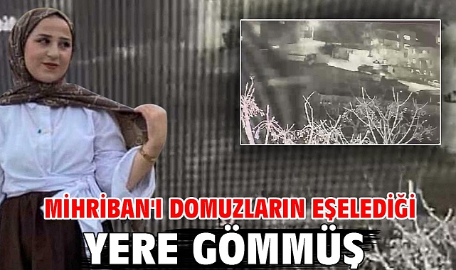 Mihriban'ı domuzların eşelediği yere gömmüş