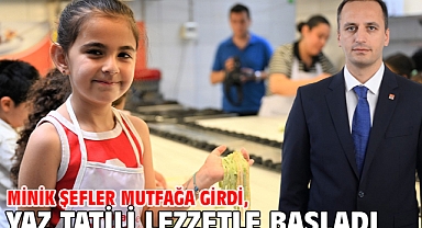 Minik Şefler mutfağa girdi, yaz tatili lezzetle başladı