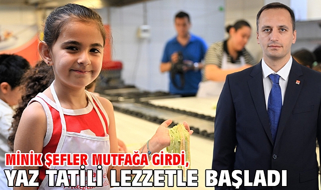 Minik Şefler mutfağa girdi, yaz tatili lezzetle başladı