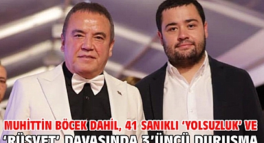 Muhittin Böcek dahil, 41 sanıklı ‘yolsuzluk’ ve ‘rüşvet’ davasında 3’üncü duruşma