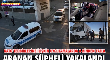 NATO tedbirlerine ilişkin uygulamalarda 4 binden fazla aranan şüpheli yakalandı