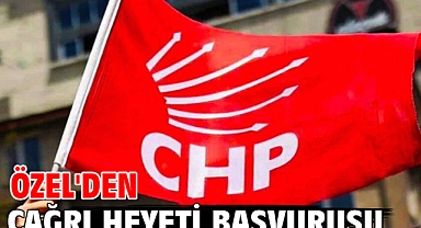 Özel'den çağrı heyeti başvurusu