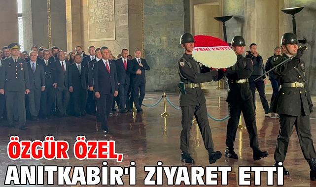 Özgür Özel, Anıtkabir'i ziyaret etti