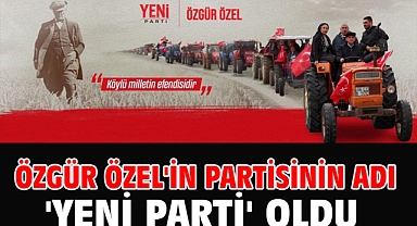 Özgür Özel'in partisinin adı 'Yeni Parti' oldu