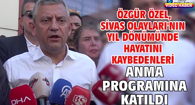  Özgür Özel, Sivas Olayları'nın yıl dönümünde hayatını kaybedenleri anma programına katıldı 
