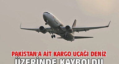 Pakistan'a ait kargo uçağı deniz üzerinde kayboldu