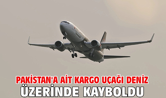 Pakistan'a ait kargo uçağı deniz üzerinde kayboldu
