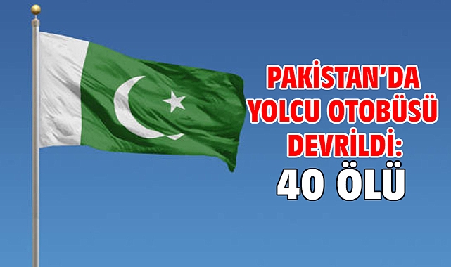 Pakistan’da yolcu otobüsü devrildi: 40 ölü
