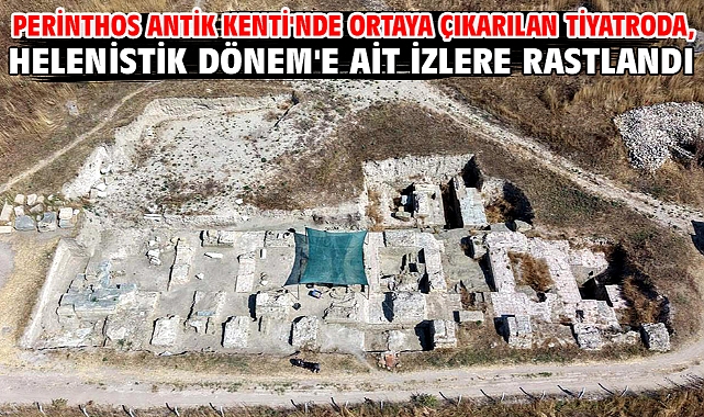 Perinthos Antik Kenti'nde ortaya çıkarılan tiyatroda, Helenistik Dönem'e ait izlere rastlandı