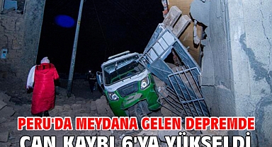 Peru'da meydana gelen depremde can kaybı 6'ya yükseldi
