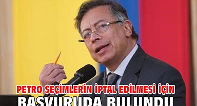 Petro seçimlerin iptal edilmesi için başvuruda bulundu