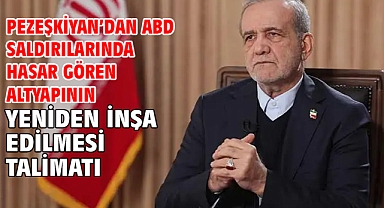 Pezeşkiyan’dan ABD saldırılarında hasar gören altyapının yeniden inşa edilmesi talimatı