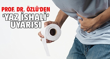 Prof. Dr. Özlü'den 'yaz ishali’ uyarısı