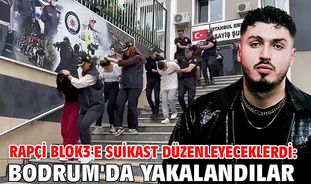 Rapçi Blok3'e suikast düzenleyeceklerdi: Bodrum'da yakalandılar