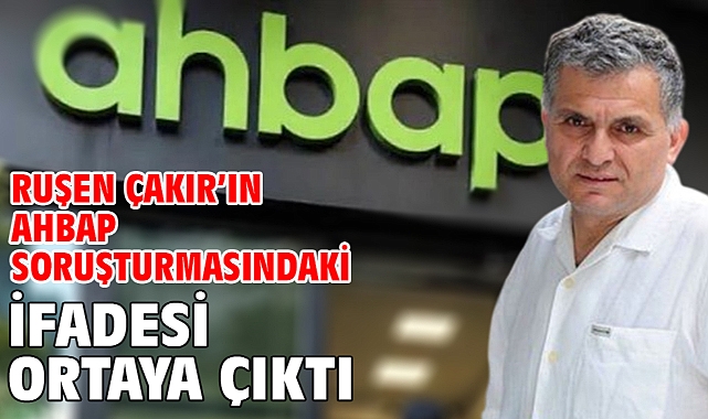 Ruşen Çakır'ın Ahbap soruşturmasındaki ifadesi ortaya çıktı