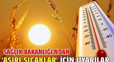 Sağlık Bakanlığı'ndan 'aşırı sıcaklar' için uyarılar