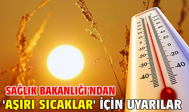 Sağlık Bakanlığı'ndan 'aşırı sıcaklar' için uyarılar