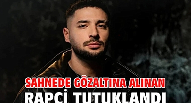 Sahnede gözaltına alınan rapçi tutuklandı