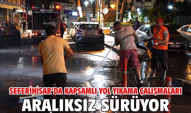 Seferihisar’da kapsamlı yol yıkama çalışmaları aralıksız sürüyor