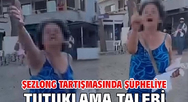 Şezlong tartışmasında şüpheliye tutuklama talebi