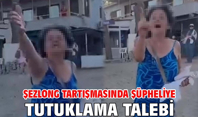 Şezlong tartışmasında şüpheliye tutuklama talebi