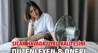 Sıcak Havada Uyku Kalitesini Düzenleyen 8 Öneri