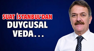 Suat İstanbul'dan duygusal veda…