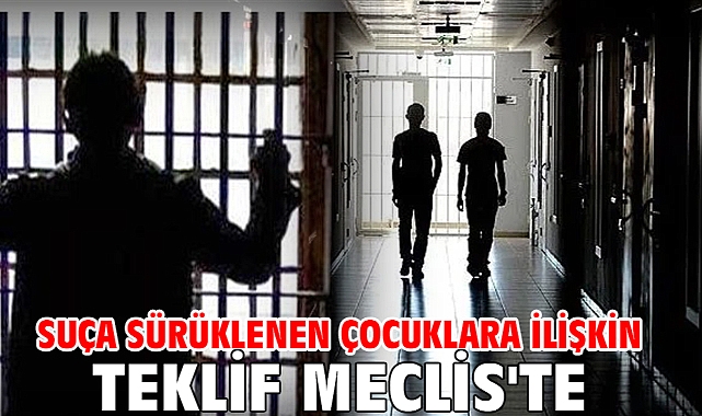 Suça sürüklenen çocuklara ilişkin teklif Meclis'te