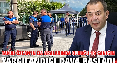 Tanju Özcan'ın da aralarında olduğu 19 sanığın yargılandığı dava başladı