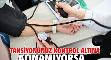 Tansiyonunuz Kontrol Altına Alınamıyorsa…