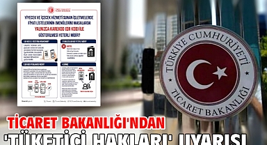 Ticaret Bakanlığı'ndan 'tüketici hakları' uyarısı