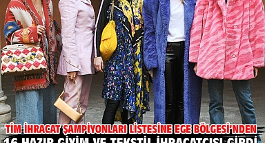 TİM İhracat Şampiyonları Listesine Ege Bölgesi’nden 16 Hazır Giyim ve Tekstil İhracatçısı Girdi