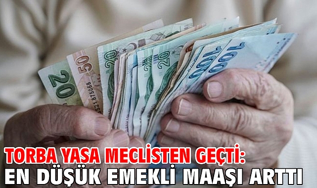 Torba yasa meclisten geçti: En düşük emekli maaşı arttı!