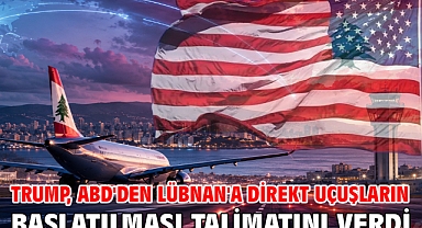 Trump, ABD'den Lübnan'a direkt uçuşların başlatılması talimatını verdi