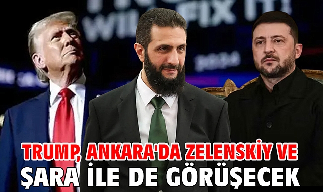 Trump, Ankara'da Zelenskiy ve Şara ile de görüşecek