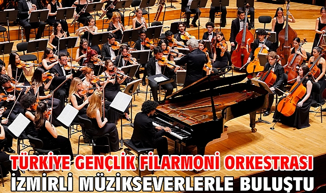 Türkiye Gençlik Filarmoni Orkestrası İzmirli Müzikseverlerle Buluştu