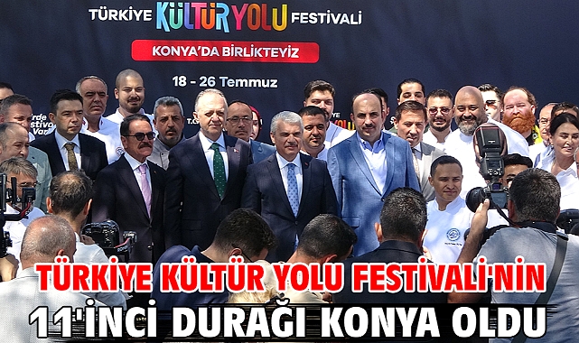 Türkiye Kültür Yolu Festivali'nin 11'inci durağı Konya oldu