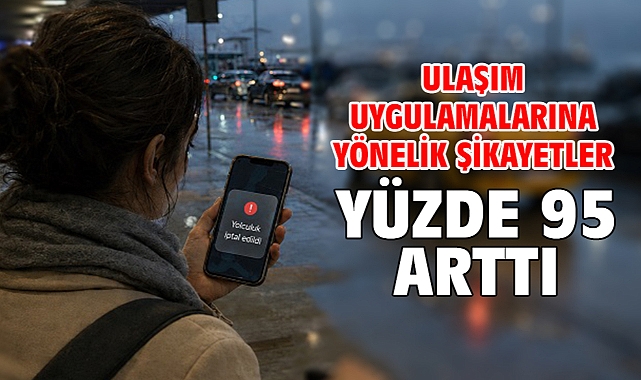 Ulaşım uygulamalarına yönelik şikayetler yüzde 95 arttı