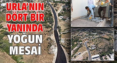 Urla’nın dört bir yanında yoğun mesai