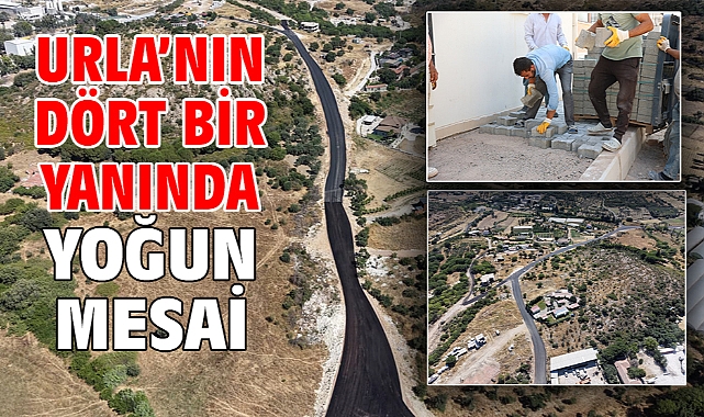 Urla'nın dört bir yanında yoğun mesai