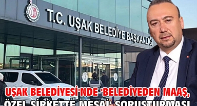 Uşak Belediyesi'nde 'Belediyeden maaş, özel şirkette mesai' soruşturması