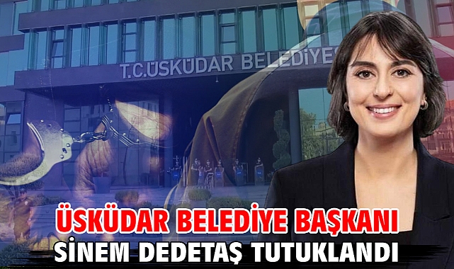 Üsküdar Belediye Başkanı Sinem Dedetaş tutuklandı 