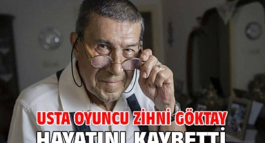 Usta oyuncu Zihni Göktay hayatını kaybetti