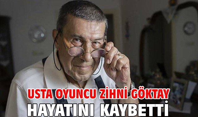 Usta oyuncu Zihni Göktay hayatını kaybetti