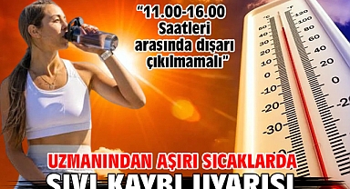 Uzmanından aşırı sıcaklarda sıvı kaybı uyarısı