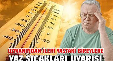 Uzmanından ileri yaştaki bireylere yaz sıcakları uyarısı