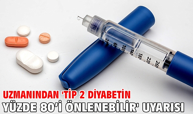 Uzmanından 'Tip 2 diyabetin yüzde 80’i önlenebilir' uyarısı