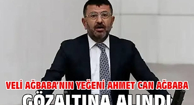Veli Ağbaba’nın yeğeni Ahmet Can Ağbaba gözaltına alındı