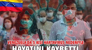 Venezuela'da 3 kişi hantavirüs nedeniyle hayatını kaybetti
